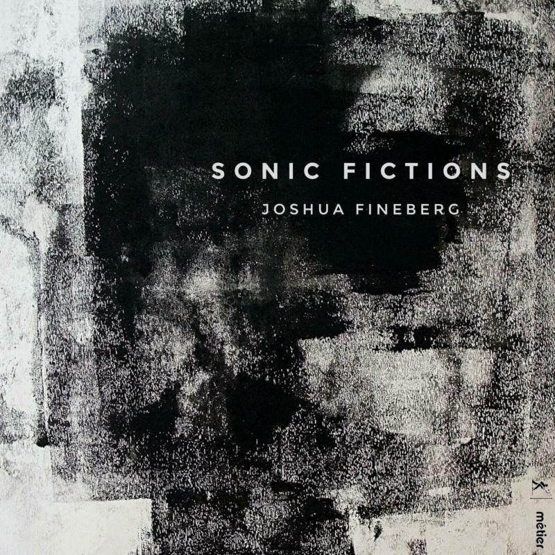 Various - Joshua Fineberg: Sonic Fictions - MSV28564