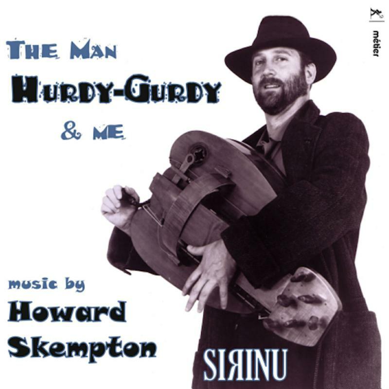 Sirinu - The Man, Hurdy-Gurdy & Me - Music by Howard Skempton - MSV28580
