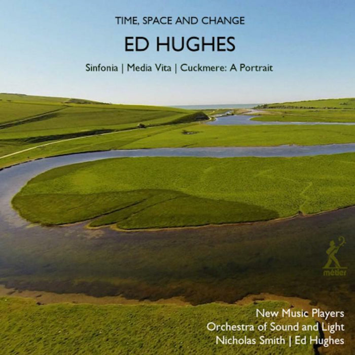 New Music Players/Hughes - Ed Hughes: Time, Space and Change - Sinfonia, Media Vita, Cuckmere: A Portrait - MSV28597