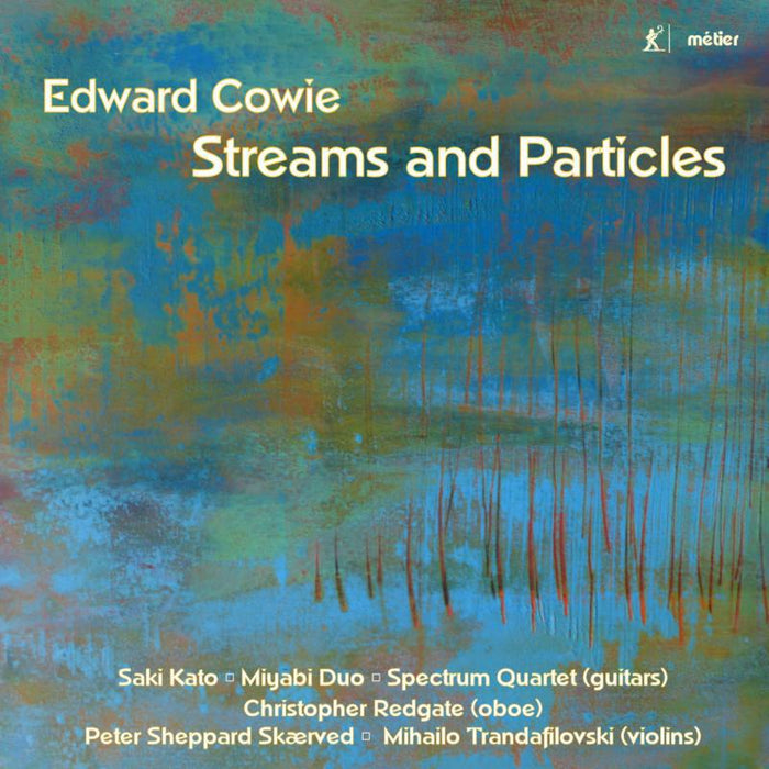 Peter Sheppard Skaerved, Mihailo Trandafilovski, Hugh Millington, Saki Kato, Spectrum Guitar Quartet, Christopher Redgate - Edward Cowie: Streams and Particles - MSV28612