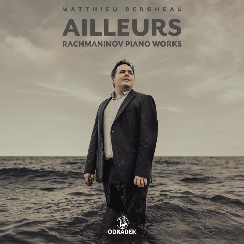 Matthieu Bergheau - Ailleurs . Rachmaninov Piano Works - ODRCD439