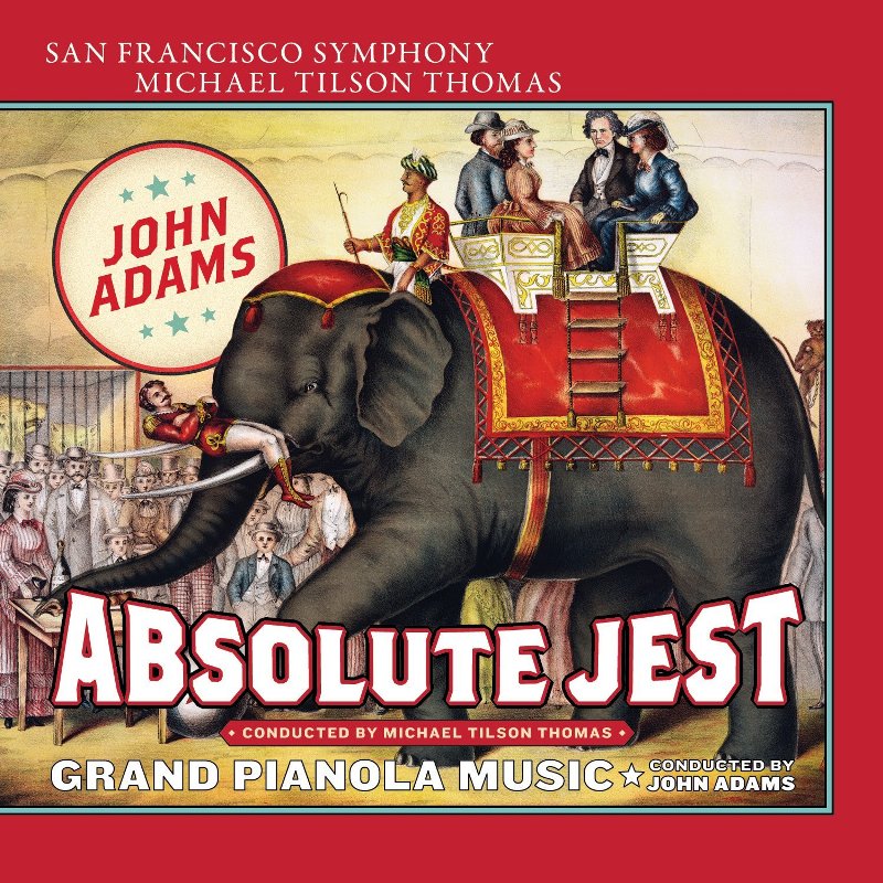 John Adams, San Francisco Symphony & Michael Tilson Thomas - Absolute Jest & Grand Pianola Music - SFS0063