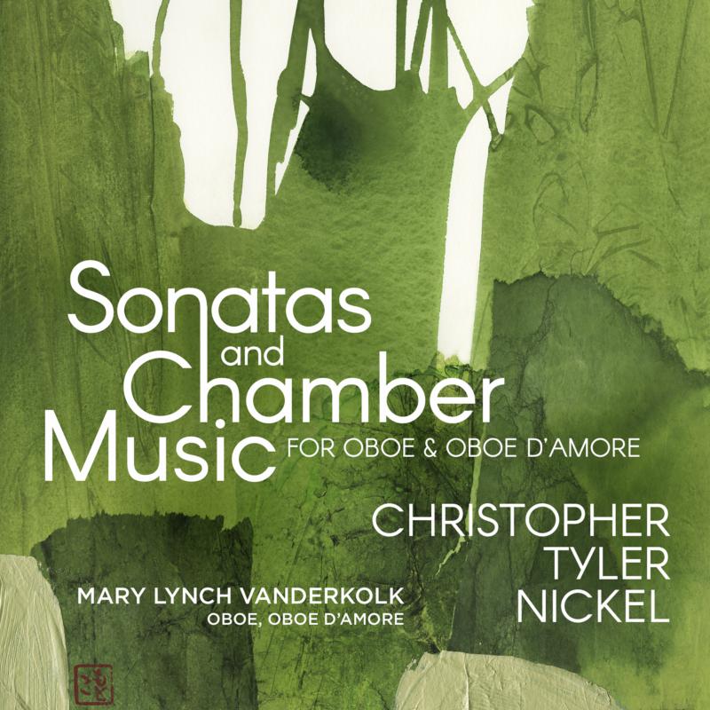 Mary Lynch Vanderkolk, Paige Robert Molloy, Eduardo Rios, Andy Liang, Olivia Chew, Efe Baltacigil - Christopher Tyler Nickel: Sonatas and Chamber Music for Oboe & Oboe d'amore - AV2558
