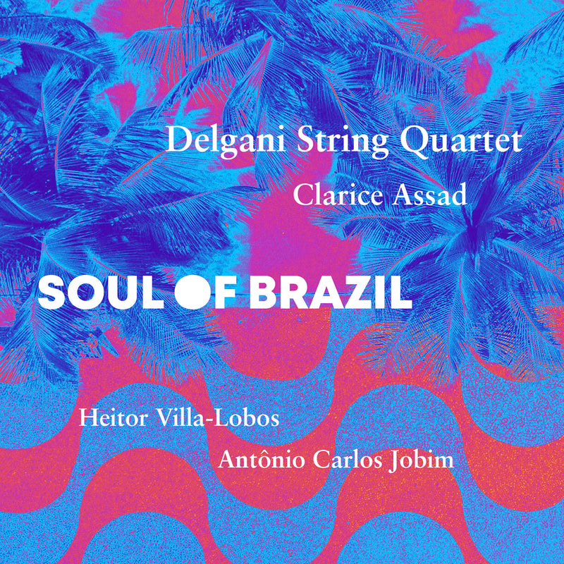 Delgani String Quartet; Clarice Assad - Soul of Brazil