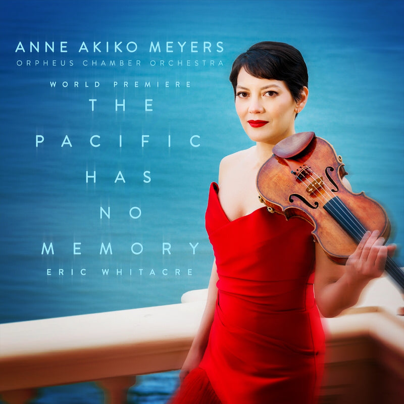 Anne Akiko Meyers; Orpheus Chamber Orchestra - Eric Whitacre: The Pacific Has No Memory - AV2853