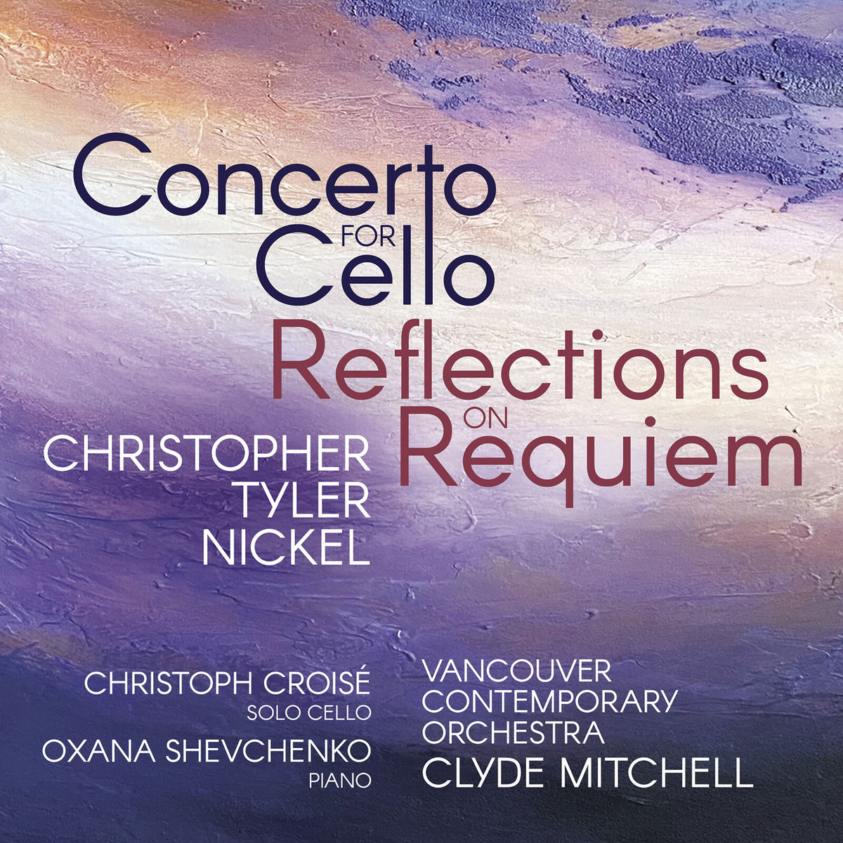 Christoph Croise; Oxana Shevchenko; Vancouver Contemporary Orchestra; Clyde Mitchell - Christopher Tyler Nickel: Concerto for Cello; Reflections on Requiem - AV2858