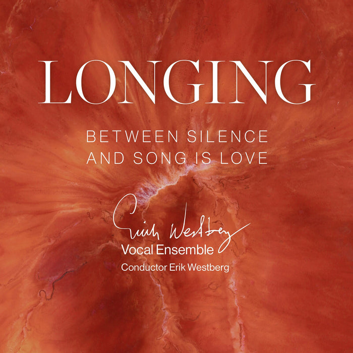 Erik Westberg Vokalensemble; Terese Antonsson; Karl Soderstrom; Erik Westberg - Longing - Between Silence and Song Is Love - SCD1191