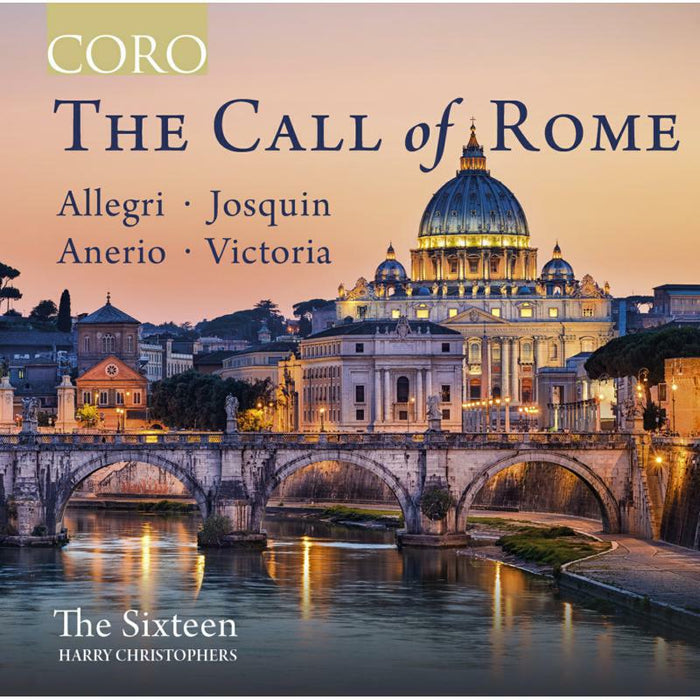 The Sixteen/Christophers - The Call of Rome: Music by Allegri, F. Anerio, Josquin and Victoria - COR16178