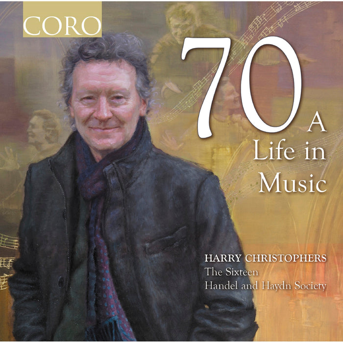 The Sixteen; Handel and Haydn Society; Harry Christophers - 70 - A Life in Music - COR16206