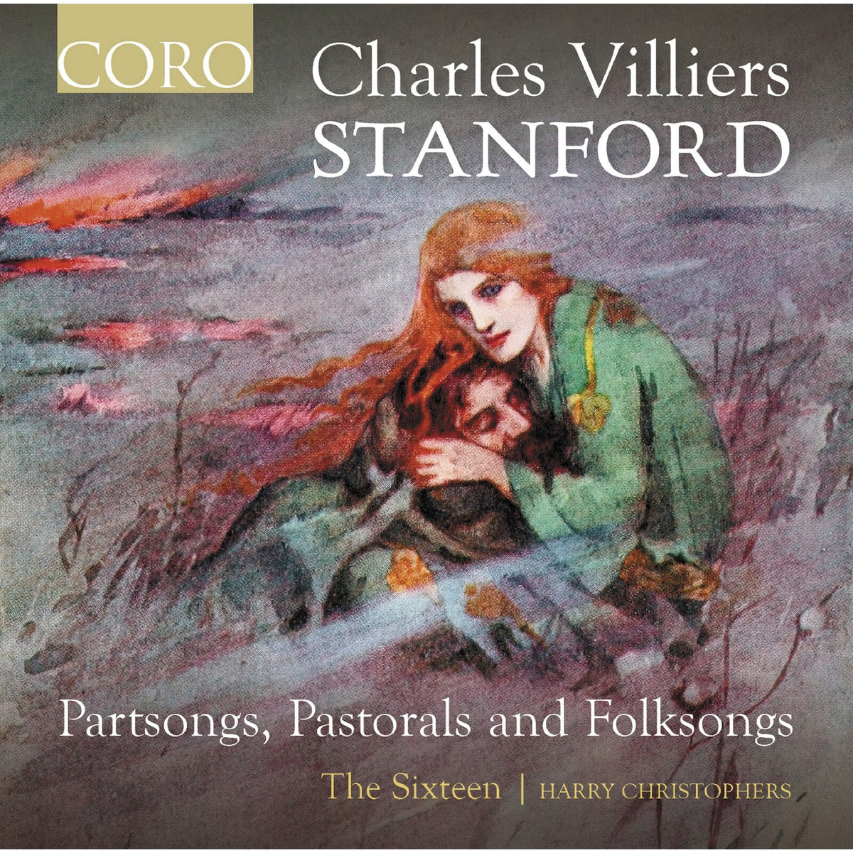 The Sixteen; Harry Christophers - Charles Villiers Stanford: Partsongs, Pastorals and Folksongs - COR16207