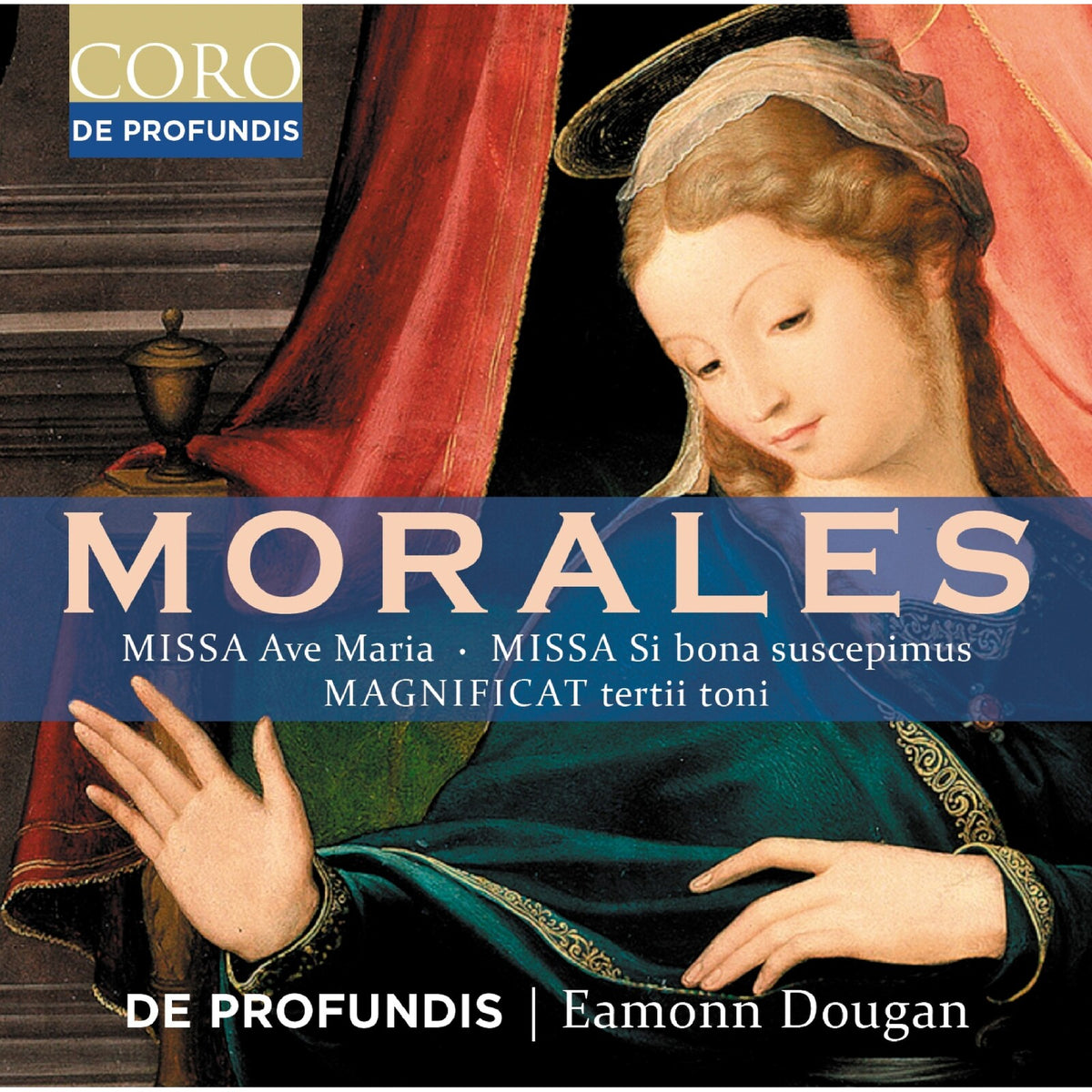 De Profundis; Eamonn Dougan - Morales: Missa Ave Maria; Missa Si bona suscepimus; Magnificat tertii toni - COR16224