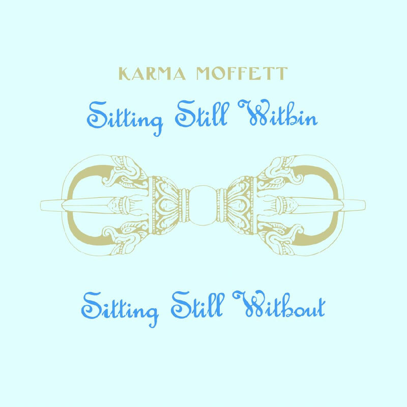 Karma Moffett - Sitting Still Within Sitting Still Without - LPMTP004