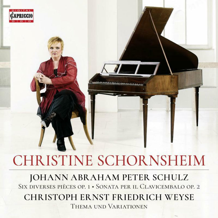Christine Schornsheim - Johann Abraham Peter Schulz: Six diverses pièces, Op. 1, Sonata per il Clavicembalo, Op. 2, Christoph Ernst Friedrich We - C5363