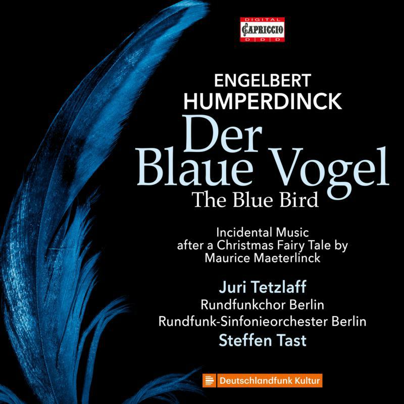 Juri Tetzlaff, Rundfunkchor Berlin, Rundfunk-Sinfonieorchester Berlin, Steffen Tast - Engelbert Humperdinck: Der Blaue Vogel (The Blue Bird); Incidental Music after a Christmas Fairy Tale by Maurice Maeterl - C5506