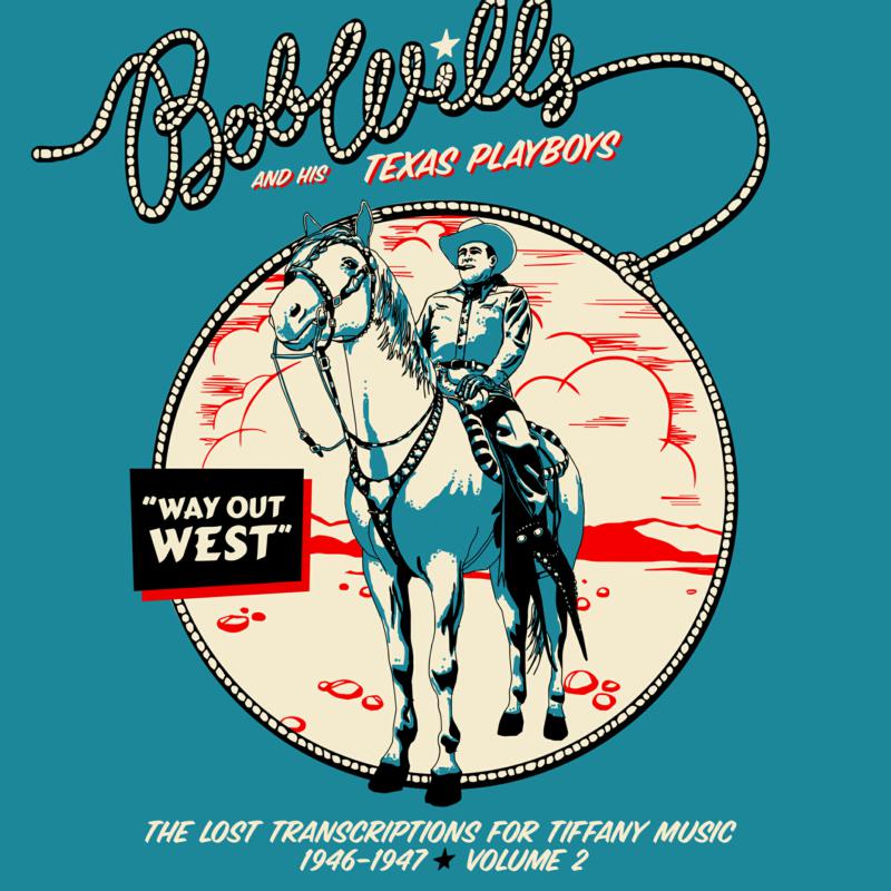 Bob & His Texas Playboys Wills - Way Out West—The Lost Transcriptions for Tiffany Music 1946-1947 Volume 2 - RLGM12502PMI