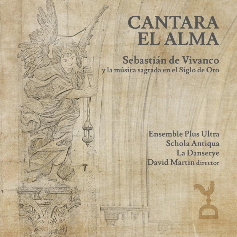 Ensemble Plus Ultra, Schola Antiqua, La Danserye, David Martin - Cantara El Alma: Sebastian de Vivanco and the Sacred Music of the Golden Age - CTSLM001