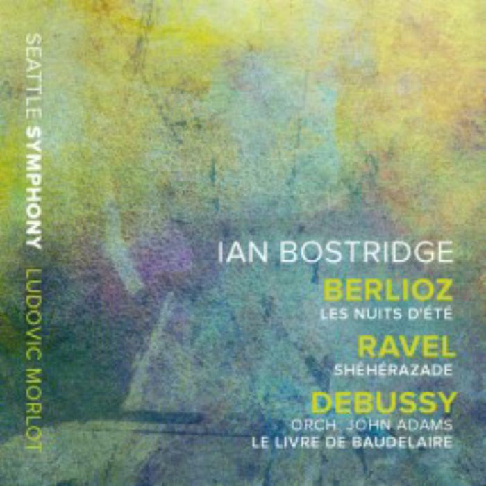 Bostridge/Seattle Symphony - Hector Berlioz: Les Nuits D??t?, Maurice Ravel: Sh?h?razade, Claude Debussy: Le Livre De Baudelaire (orch. John Adams) - SSM1021