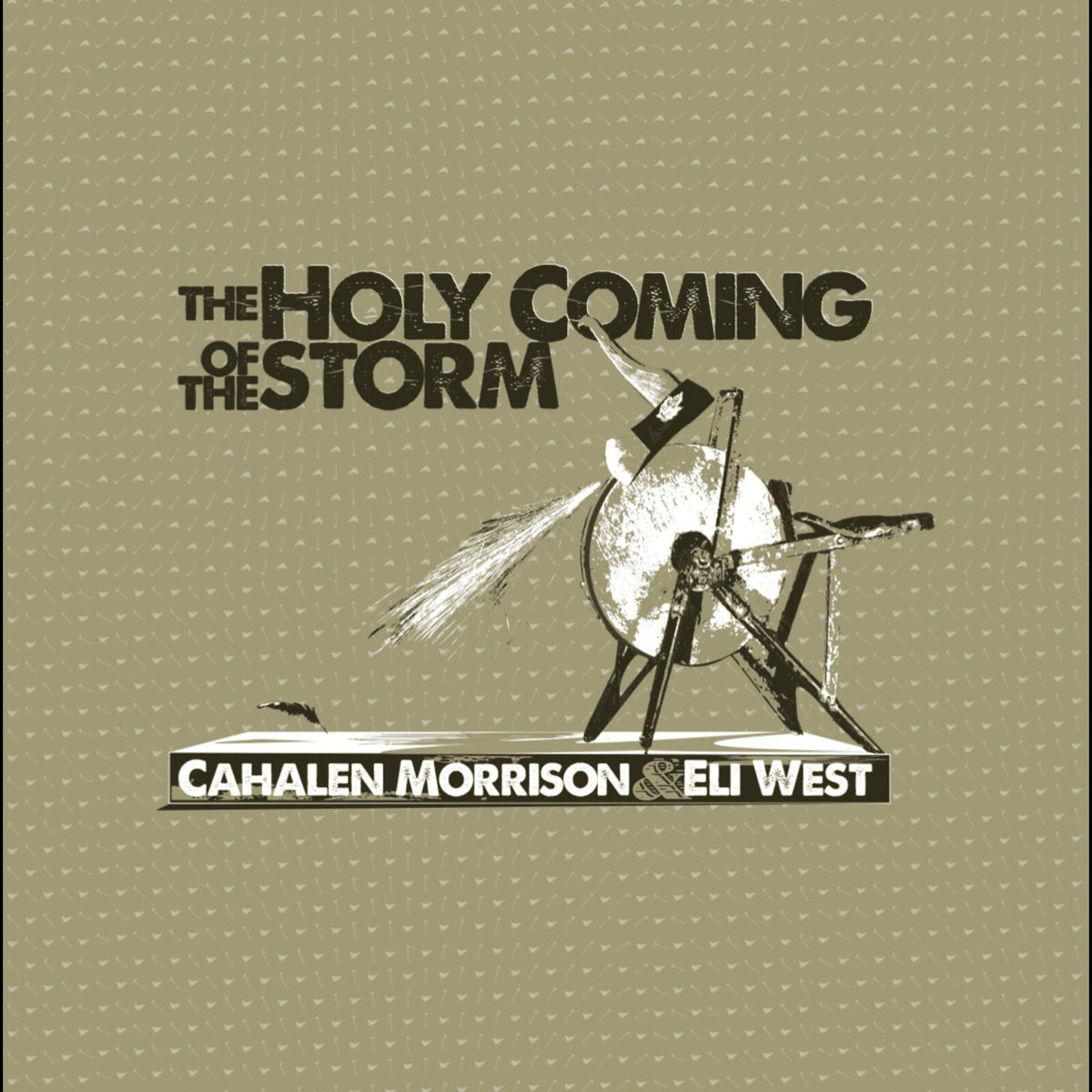 Cahalen Morrison & Eli West - The Holy Coming of the Storm - DIRTLP0132
