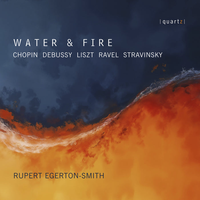 Rupert Egerton-Smith - Water & Fire (Chopin; Debussy; Liszt; Ravel; Stravinsky) - QTZ2175