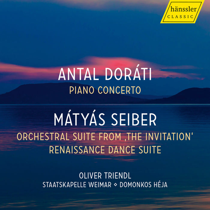 Oliver Triendl; Staatskapelle Weimar; Domonkos Heja - Antal Dorati: Piano Concerto; Matyas Seiber: Orchestral Suite from 'The Invitation'; Renaissance Dance Suite - HC24035