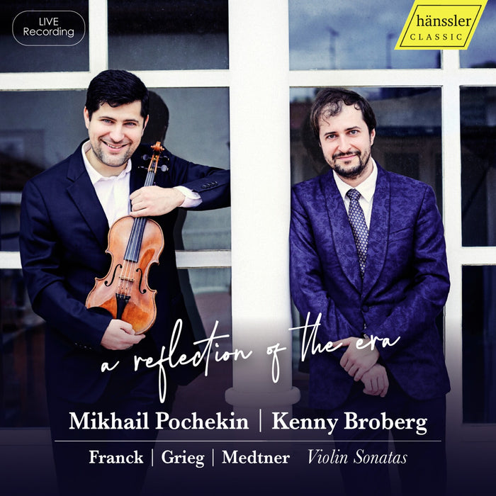 Mikhail Pochekin; Kenny Broberg - A reflection of the era - Cesar Franck; Edvard Grieg; Nikolaj Medtner: Violin Sonatas - HC24061