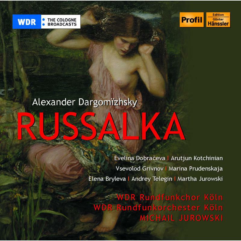 Wdr Rundfunkchor Koln - Dargomizhsky: Russalka - PH09024