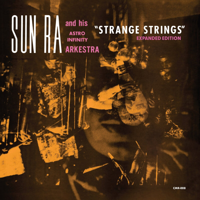 Sun Ra And His Astro Infinity Arkestra - Strange Strings (Expanded Edition) - CMR008LP