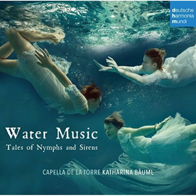 Bauml, Katharina/Capella de la Torre - Water Music - Tales of Nymphs and Sirens - 88875062002