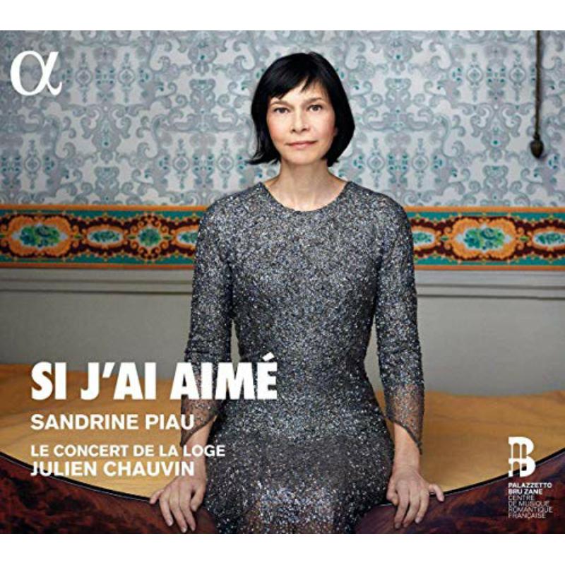 Sandrine Piau; Le Concert De La Loge; Julien Chauvin - Si J’Ai AimE - ALPHA445