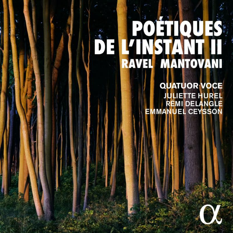 Quatuor Voce; Juliette Hurel; Remi Delangle; Emmanuel Ceysson - Poetiques de l'instant II: Ravel & Mantovani - ALPHA933