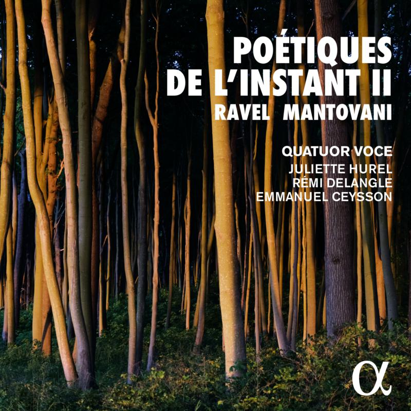 Quatuor Voce; Juliette Hurel; Remi Delangle; Emmanuel Ceysson - Poetiques de l'instant II: Ravel & Mantovani - ALPHA933
