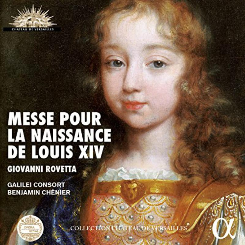 Galilei Consort; Benjamin ChEnier - Giovanni Rovetta: Messe Pour La Naissance De Louis Xiv - ALPHA965