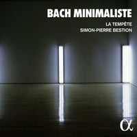 La Tempete; Simon-Pierre Bestion; Louis-Noel Bestion de Camboulas - Bach minimaliste - ALPHA985