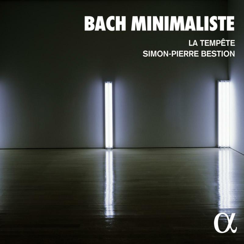 La Tempete; Simon-Pierre Bestion; Louis-Noel Bestion de Camboulas - Bach minimaliste - ALPHA985