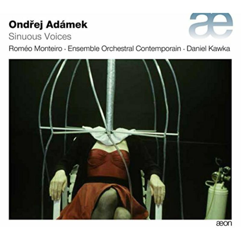 Romeo Monteiro; Ensemble Orchestral Contemporain; Daniel Kawka - Ondrej Adamek: Sinuous Voices - AECD1858