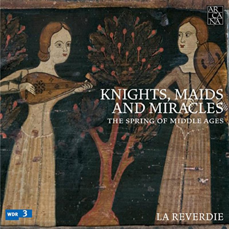 La Reverdie - Knights, Maids And Miracles: The Spring Of Middle Ages - A399