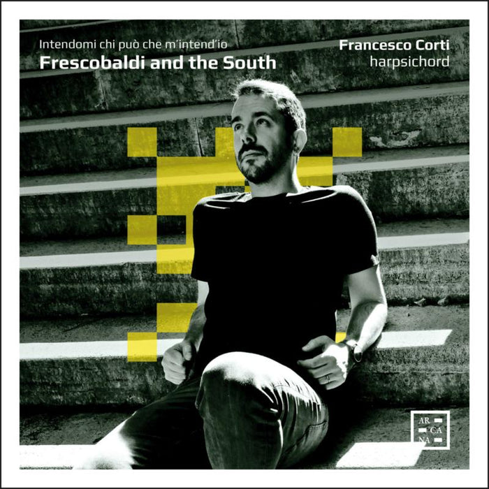 Francesco Corti - Frescobaldi And The South. Intendami Chi Puo, Che M'Intend'Io - A547