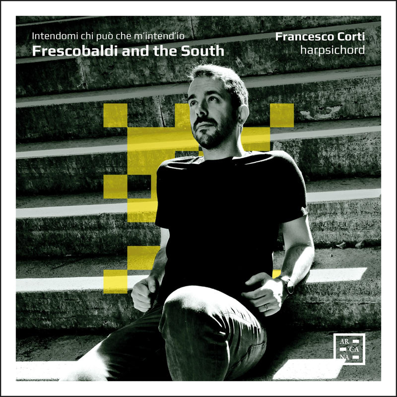 Francesco Corti - Frescobaldi And The South. Intendami Chi Puo, Che M'Intend'Io - A547