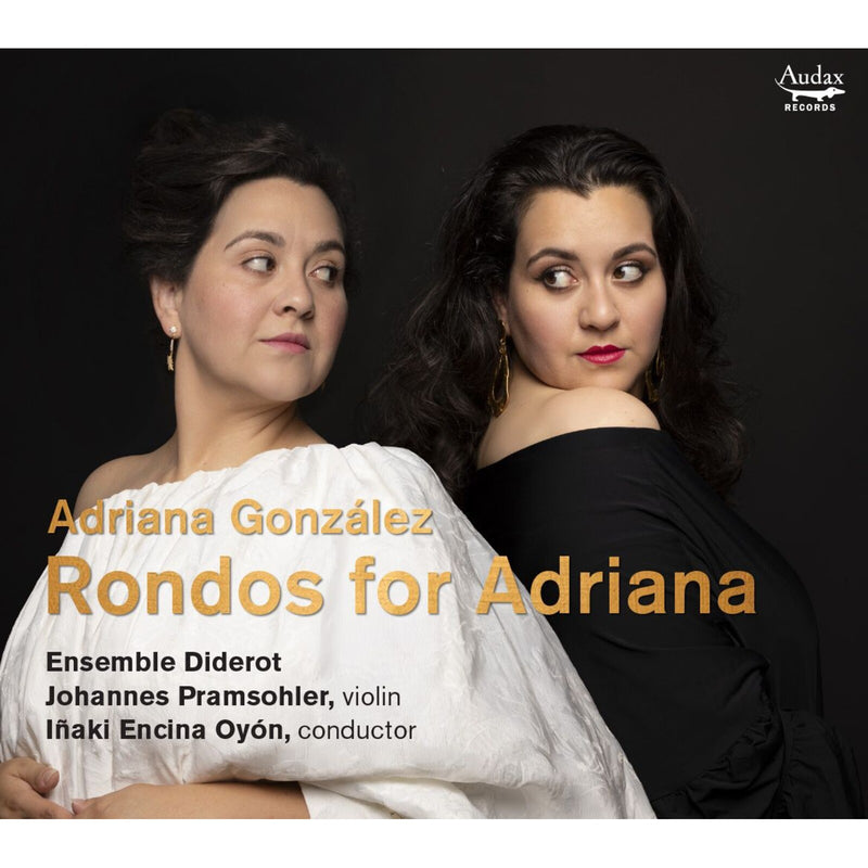 Adriana Gonzalez; Johannes Pramsohler; Ensemble Diderot; Inaki Encina Oyon - Adriana Gonzalez: Rondos for Adriana - ADX11215