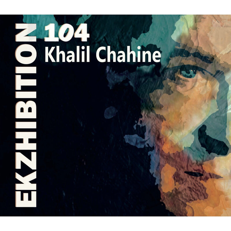 Khalil Chahine; Stephane Chausse; Mathieu Chazarenc; Icheme Zouggart; Analuna Chahine; Julien Brunard; Christophe Cravero; William Brunard; Claude Egea; Salvador Sobral - Khalil Chahine: Ekzhibition 104 - CC777744