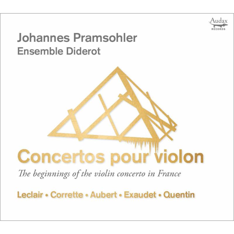 Johannes Pramsohler;  Ensemble Diderot - The Beginnings Of The Violin Concerto In France - ADX13782