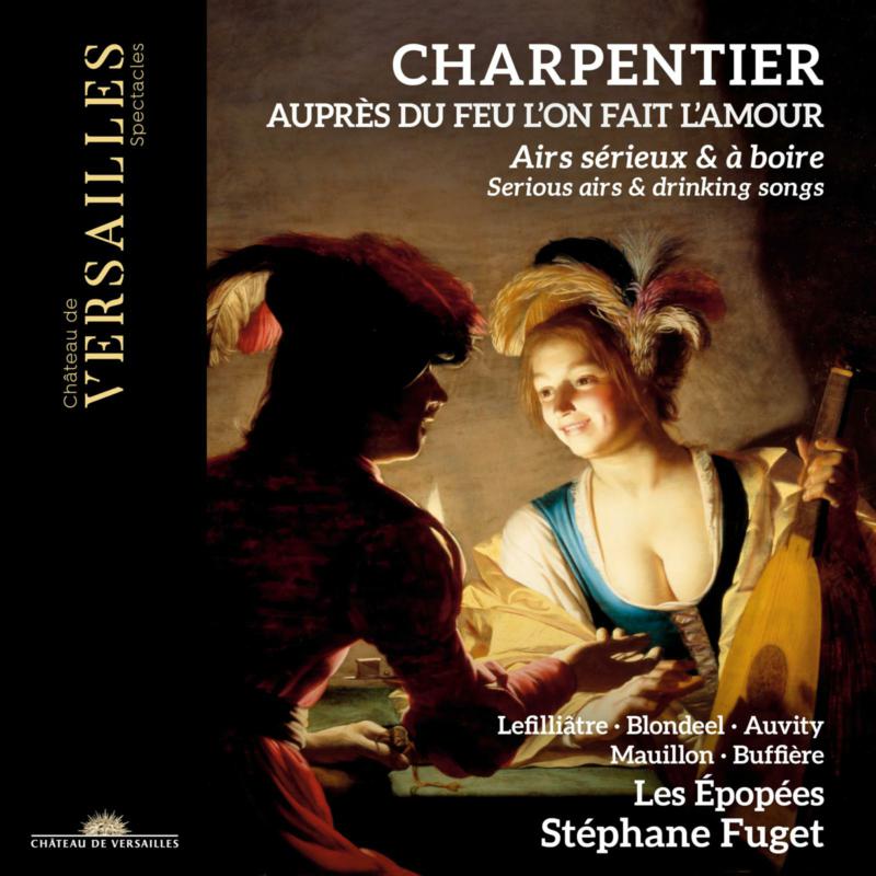 Stephane Fuget; Les Epopées - Charpentier: Aupres du feu l'on fait l'amour. Serious Airs & Drinking Songs - CVS089