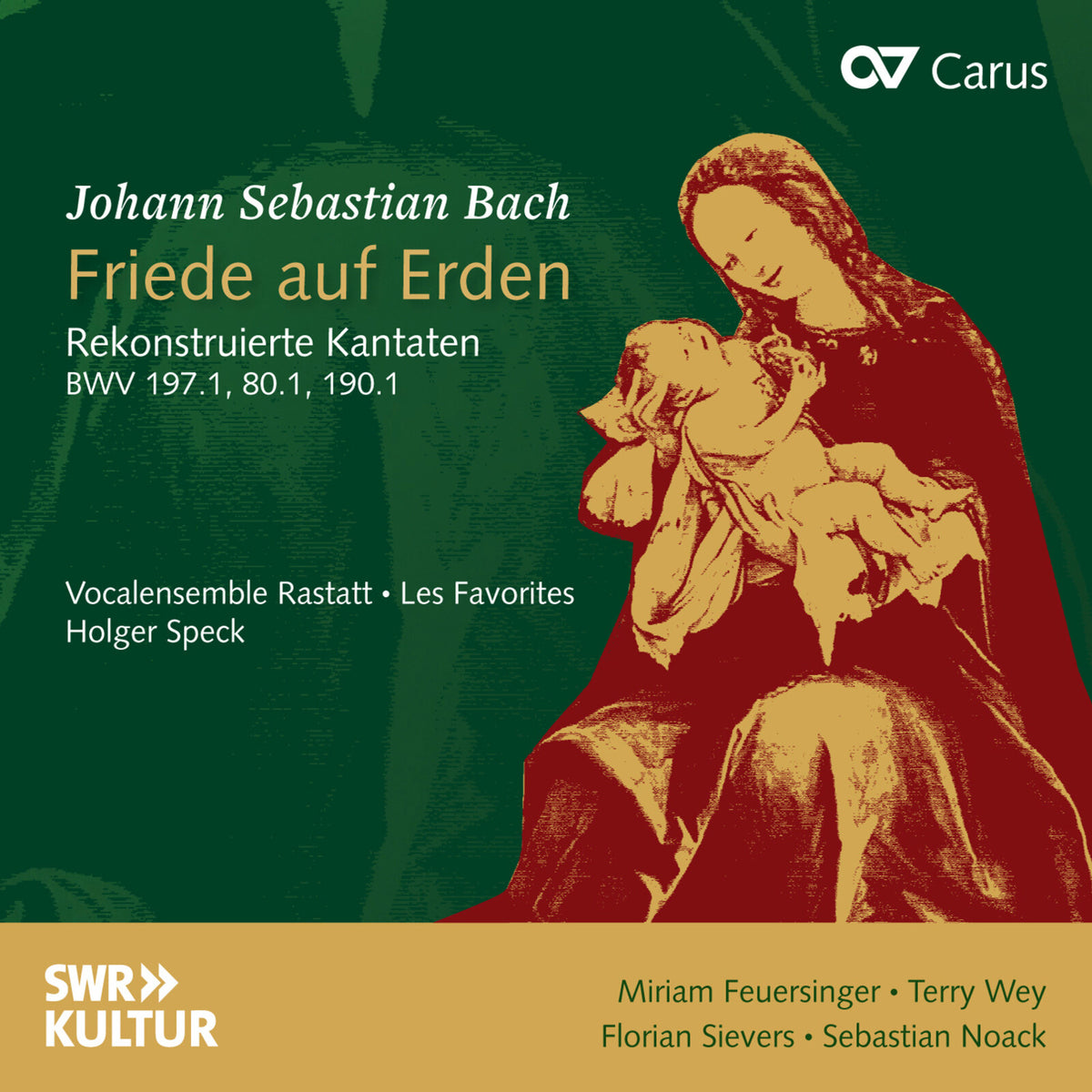 Vocalensemble Rastatt; Les Favorites; Holger Speck; Miriam Feuersinger; Terry Wey; Florian Sievers; Sebastian Noack - Friede auf Erden. Rekonstruierte Kantaten. BWV 197.1, BWV 80.1, BWV 190.1 - CAR83532