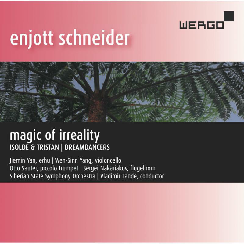Various - Enjott Schneider: Magic of Irreality, Isolde & Tristan, Dreamdancers - WER51182