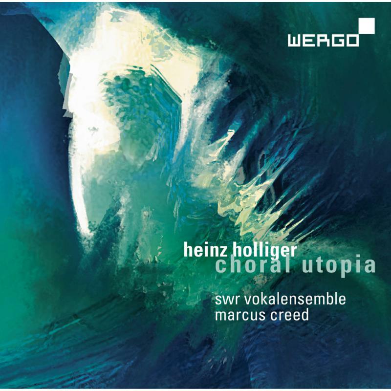 Swr Vokalensemble/Creed - Heinz Holliger: Choral Utopia - WER73332