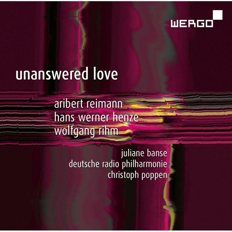 Banse/Drp Saarbrucken/Poppen - Reimann, Henze, Rihm: Unanswered Love - WER73602
