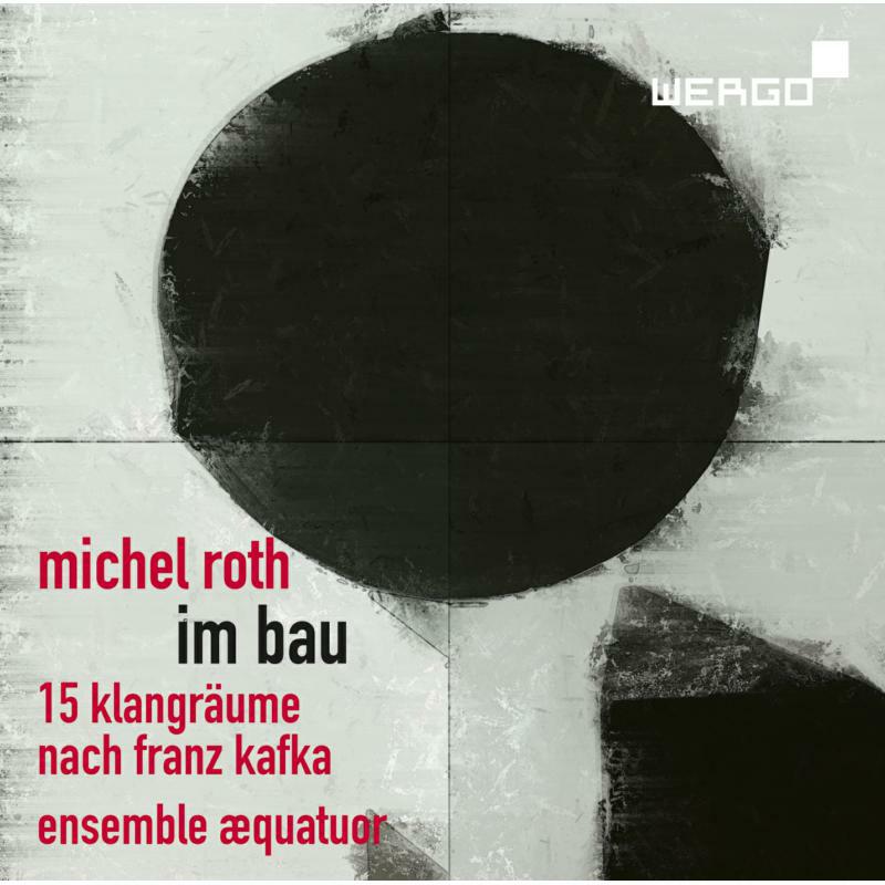 Ensemble Aequatuor - Michel Roth: Im Bau. Fifteen Sound Spaces after Franz Kafka - WER73842