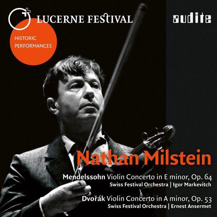Nathan Milstein; Swiss Festival Orchestra; Igor Markevitch; Ernest Ansermet - Mendelssohn & Dvo?ák:  Violin Concertos - Lucerne Festival - AUDITE95646