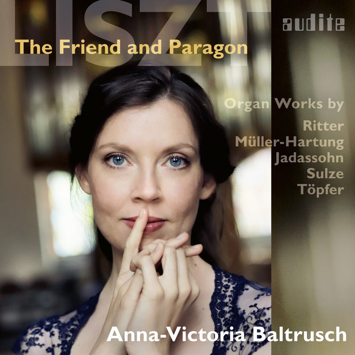 Anna-Victoria Baltrusch - Liszt - The Friend and Paragon - AUDITE97792