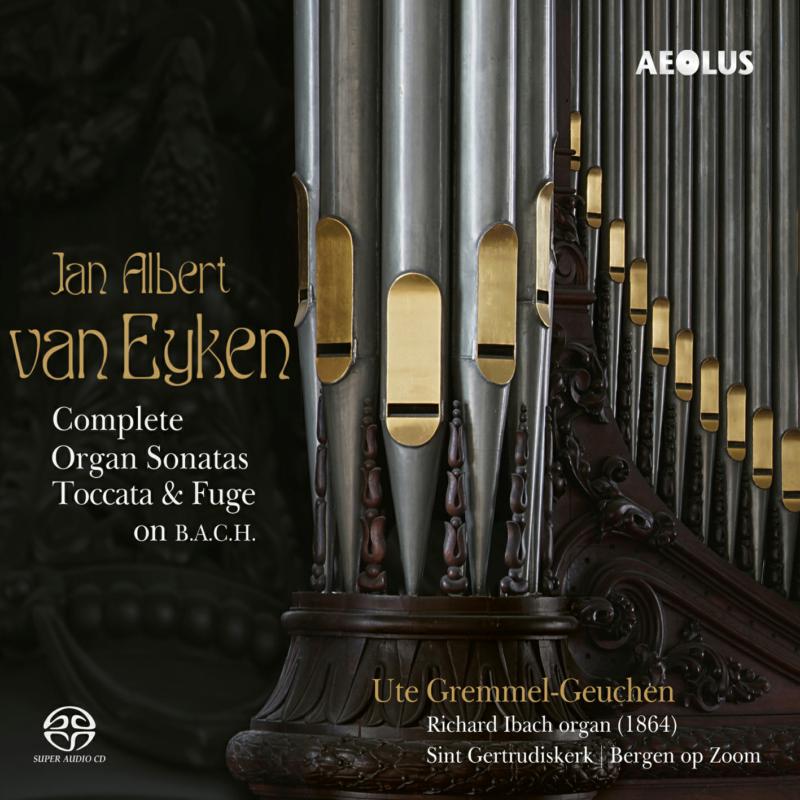 Ute Gremmel-Geuchen (Richard Ibach Organ - 1864) - Jan Albert van Eyken: Complete Organ Sonatas - AE11371
